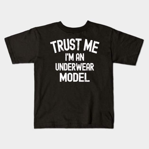Trust Me, I'm An Underwear Model Kids T-Shirt by Etopix